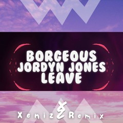 Borgeous x Jordyn Jones - Leave (Xeniz Remix)