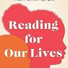 %[ Reading for Our Lives: A Literacy Action Plan from Birth to Six BY: Maya Payne Smart (Author