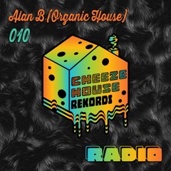 Cheeze House Rekords Radio 010 - Alan B (Organic House)