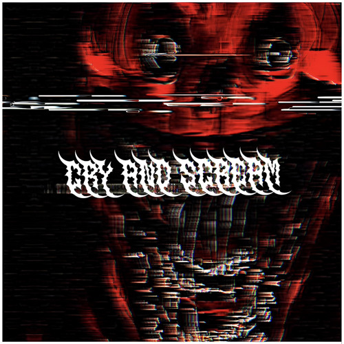 CRY AND SCREAM
