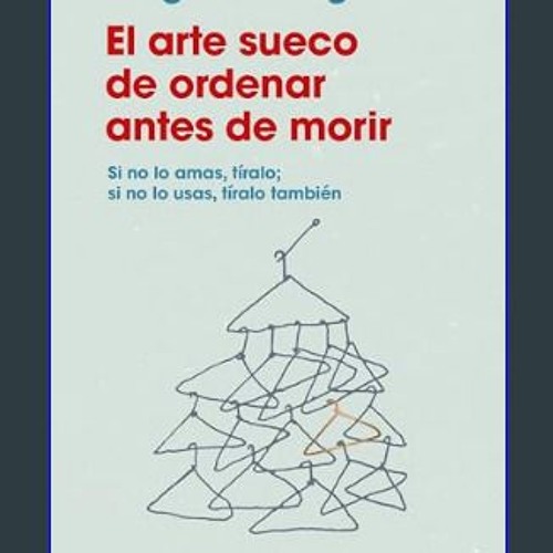 Ebook PDF  ⚡ El arte sueco de ordenar antes de morir: Si no lo amas, tíralo; si no lo usas, tíralo