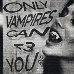 Only Vampires Can Love You Forever (OVCLYF)