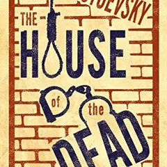 READ EBOOK EPUB KINDLE PDF The House of the Dead: New Translation (Alma Classics) by  Fyodor Dostoev