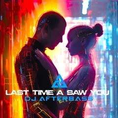 New Release | Last Time A Saw You [Extended Mix] - DJ AfterBass | 2025
