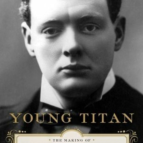 PDF/Ebook Young Titan: The Making of Winston Churchill BY : Michael Shelden