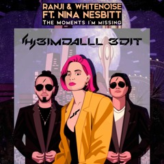 The Moments I'm Missing - Ranji & WHITENO1SE Feat. Nina Nesbitt (H3IMDALLL Edit)