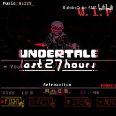 [Undertale: The Last 27 Hours] Retroaction (WIP)