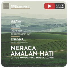 Riyadusshaalihin - 12. "NERACA AMALAN HATI" - Ustadz Muhammad Nuzul Dzikri