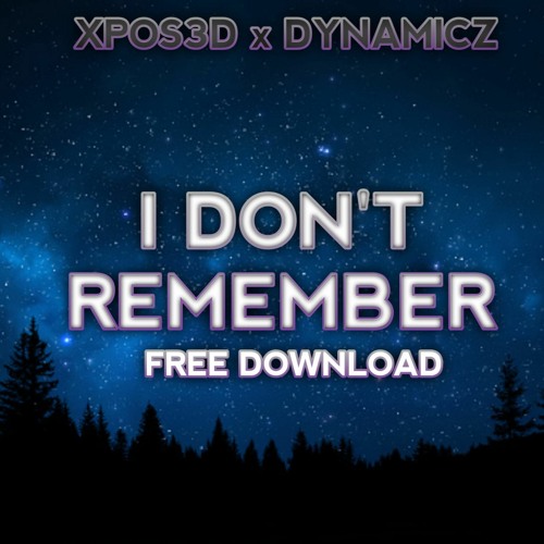 XPOS3D X DYNAMICZ - I Don't Remember (FREE DOWNLOAD)