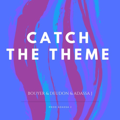 Bouyer Deudon Adassa J Catch The Theme By Adassa J Bouyer Deudon Adassa J Catch The Theme By Adassa J