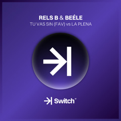 RELS B & BEÉLE - Tu Vas Sin (fav) vs La Plena (RoyG Mashup) ->| SWITCH STUDIO 💜