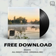 FREE DOWNLOAD: MGNTK - All Night Long (Original Mix)