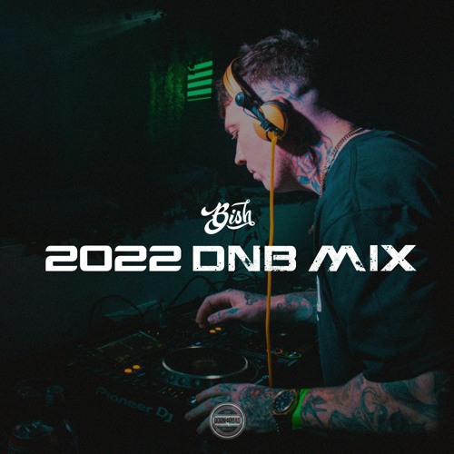 Bish - 2022 DNB MIX.