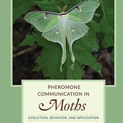 [READ] KINDLE 📖 Pheromone Communication in Moths: Evolution, Behavior, and Applicati