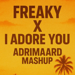 Freaky X I adore you Extended (ADRIMAARD MASHUP)