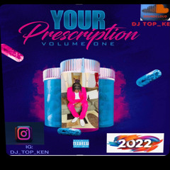 YOUR PRESCRIPTION MIXTAPE 2022 BY DJ TOPKEN #CHEERS