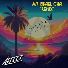 Am Israel Chai  "Affect Remix Extended"