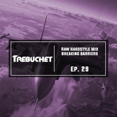 Raw Hardstyle Mix | Breaking Barriers | Trebuchet Ep. 29