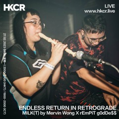 ENDLESS RETURN IN RETROGRADE: MILK(T) by Mervin Wong X rEmPiT g0dDe$$ - 27/02/2023
