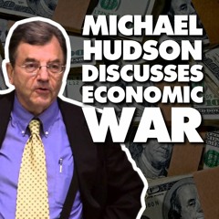 Economist Michael Hudson on decline of dollar, sanctions war, imperialism, financial parasitism