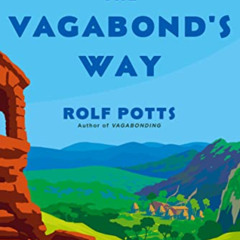 [Access] EBOOK 📝 The Vagabond's Way: 366 Meditations on Wanderlust, Discovery, and t