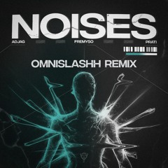 FREMYSO, ADJAG & PRATI - NOISES (OMNISLASHH REMIX)