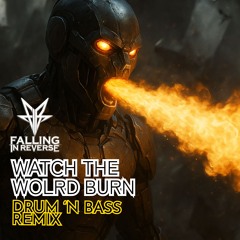 WATCH THE WORLD BURN - FALLING IN REVERSE (D&B REMIX #BOOTLEG) FREE DL