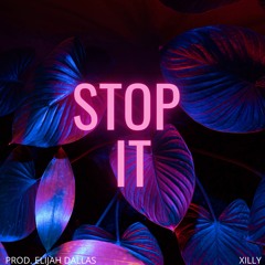 Xilly - Stop It (Prod Xilly/Elijah Dallas)