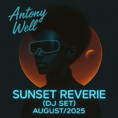 Antony Well - Sunset Reverie (DJ Set) Agosto-2025