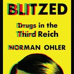 READ KINDLE 💙 Blitzed: Drugs in the Third Reich by  Norman Ohler &  Shaun Whiteside