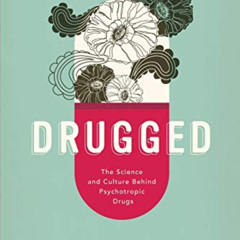 [Read] KINDLE 📑 Drugged: The Science and Culture Behind Psychotropic Drugs by  PhD R