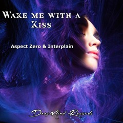 Aspect Zero & Interplain - Wake Me With A Kiss (Original Mix)
