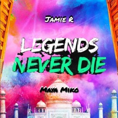 Jamie R Ft Maya Miko Legends Never Die