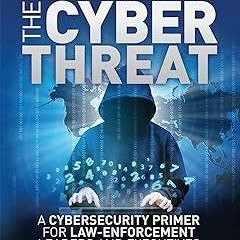 !Save# Hacking the Cyber Threat A Cybersecurity Primer for Law-Enforcement Leaders and Executi