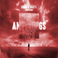 LIMIC & BASTL - If Anythings Left (K3YN0T3 Remix)