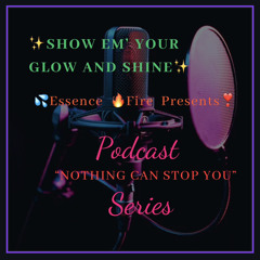✨Show Em’ Your Glow And Shine✨🎙️Podcast