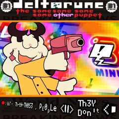 🔴 > BuT -. Th-tH-TH0S3 ,Pᴇ0ₚLe < ⏸️ > Th3Y Dᴼn'ᵀ- < ⏹️ - [Deltarune: The 4Same Other Puppet]