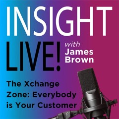 Episode 2 - James Brown - The Xchange Zone: Everyone is Your Customer