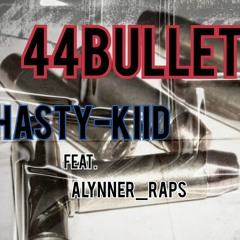 Hasty Kiid-44BULLETS ft Alynner_Raps