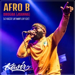 Afro B - Drogba (Joanna) - DJ Kasir 'Lay Away Luv' Blend