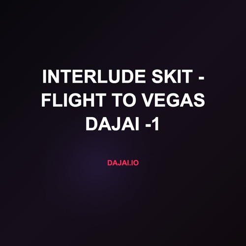Interlude Skit - Flight To Vegas Dajai -1