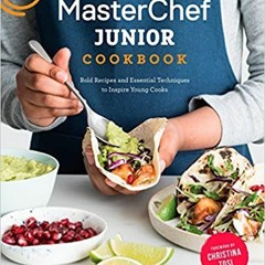 DOWNLOAD❤️eBook✔️ MasterChef Junior Cookbook: Bold Recipes and Essential Techniques to Inspire Young
