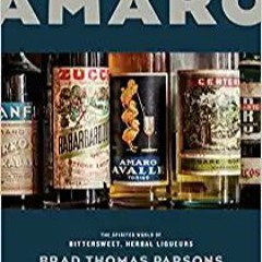 [PDF] ✔️ Download Amaro: The Spirited World of Bittersweet, Herbal Liqueurs, with Cocktails, Recipes