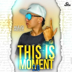 This Is Moment 2.0 Ediccion Especial AlejoGomezDj.