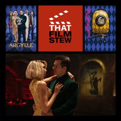 That Film Stew Ep 474 - Argylle (Review)