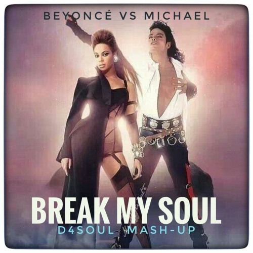 Stream Beyoncé Vs Michael Jackson - Break my Soul [D4Soul Mash-up