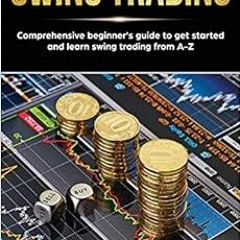 [DOWNLOAD] KINDLE ✔️ Swing Trading: Comprehensive Beginner's Guide to get started and