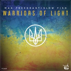 Max Freegrant & Slow Fish - Warriors Of Light [OUT NOW]