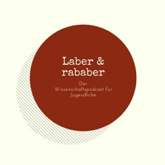 Laber&rababer - der Wissenschaftspodcast für Jugendliche