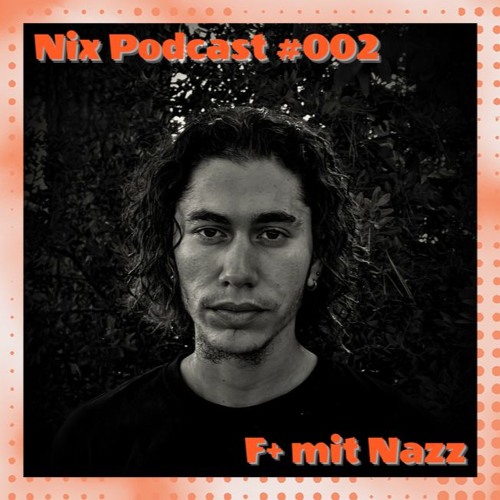 F+ mit Nazz - Multi dimensional || NIX PODCAST #002